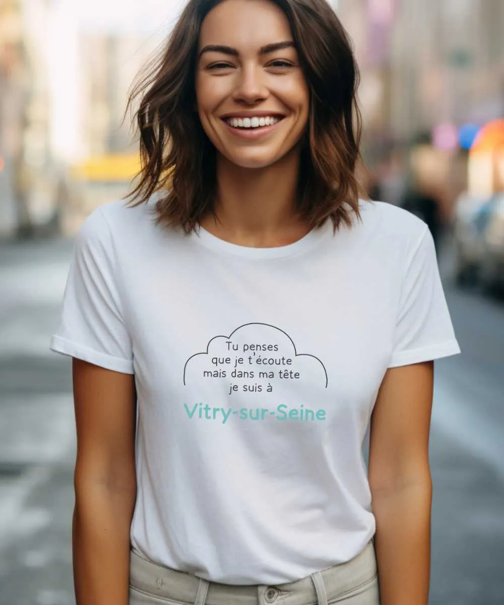 T-Shirt Tu penses que je t'écoute mais dans ma tête je suis à Vitry-sur-Seine