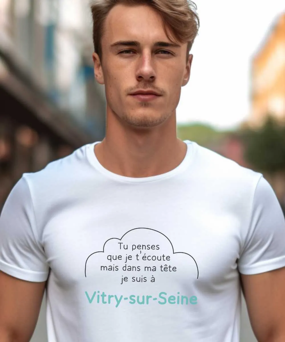 T-Shirt Tu penses que je t'écoute mais dans ma tête je suis à Vitry-sur-Seine
