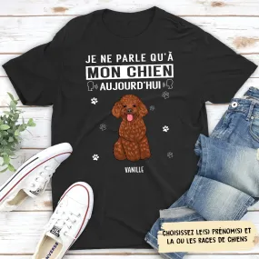 T-shirt Unisex Personnalisé - Je Ne Parle Qu‘a Mon Chien